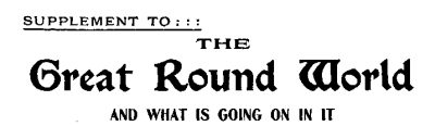 SUPPLEMENT TO THE GREAT ROUND WORLD AND WHAT IS GOING ON IN IT SUPPLEMENT TO THE GREAT ROUND WORLD AND WHAT IS GOING ON IN IT