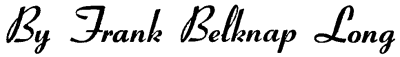 By Frank Belknap Long By Frank Belknap Long