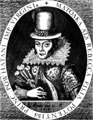 Matoaka als Rebecka
daughter to the mighty Prince Powhatan Emperour of Attanoughkomouck
als virginia converted and baptized in the Christian faith,
and wife to the worshipful Mr. John Rolff