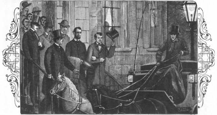 "The party, consisting of Mr. Lincoln, Governor Curtin
and Mr. Lamon, entered the carriage." P. 94.