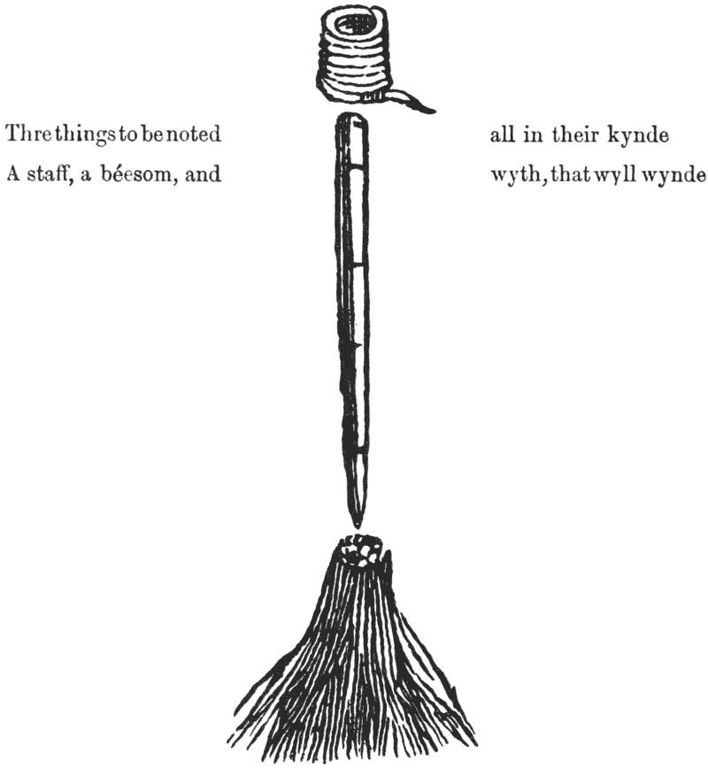 Thre things to be noted all in their kynde
A staff, a béesom, and wyth, that wyll wynde