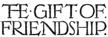 THE · GIFT · OF ·
FRIENDSHIP.